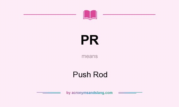 What does PR mean? It stands for Push Rod