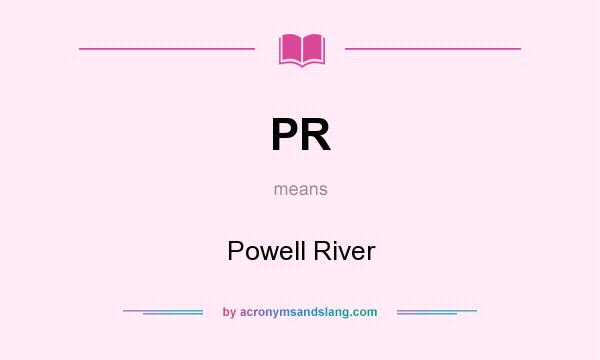 What does PR mean? It stands for Powell River