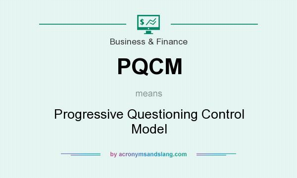 What does PQCM mean? It stands for Progressive Questioning Control Model