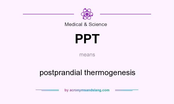 What does PPT mean? It stands for postprandial thermogenesis
