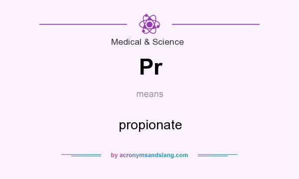 What does Pr mean? It stands for propionate