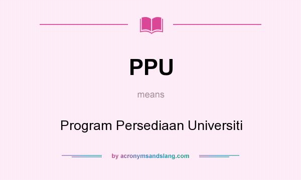 What does PPU mean? It stands for Program Persediaan Universiti