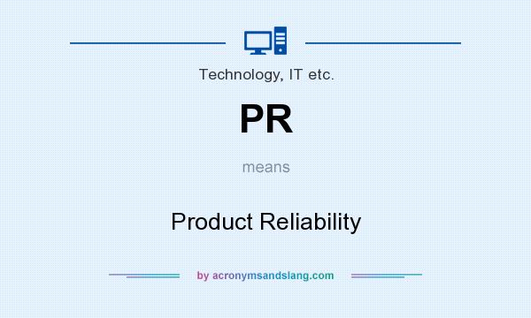 What does PR mean? It stands for Product Reliability
