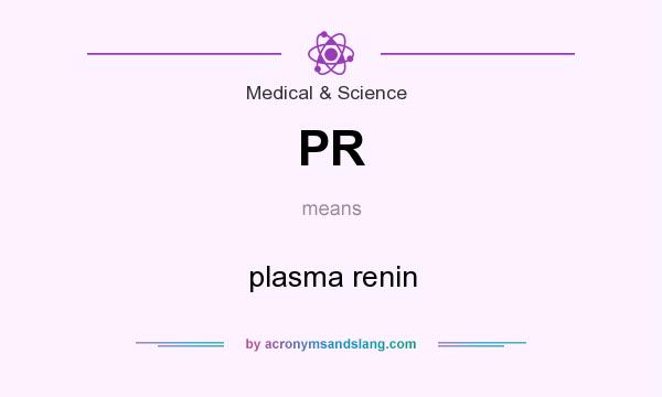 What does PR mean? It stands for plasma renin