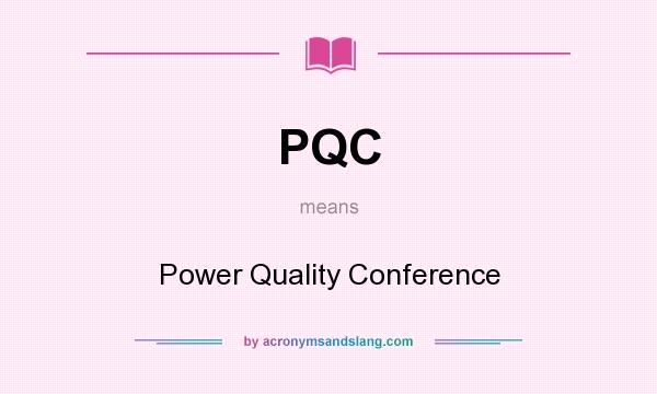 What does PQC mean? It stands for Power Quality Conference