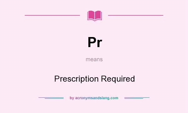 What does Pr mean? It stands for Prescription Required