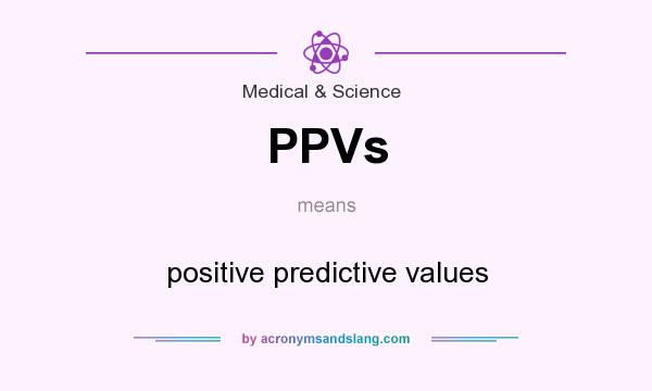 What does PPVs mean? It stands for positive predictive values