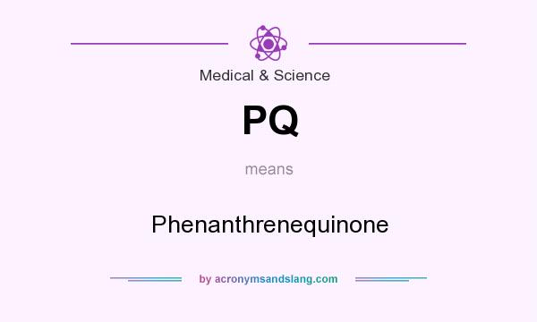 What does PQ mean? It stands for Phenanthrenequinone