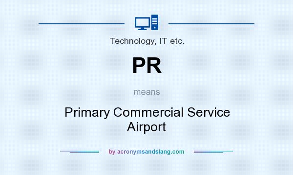 What does PR mean? It stands for Primary Commercial Service Airport