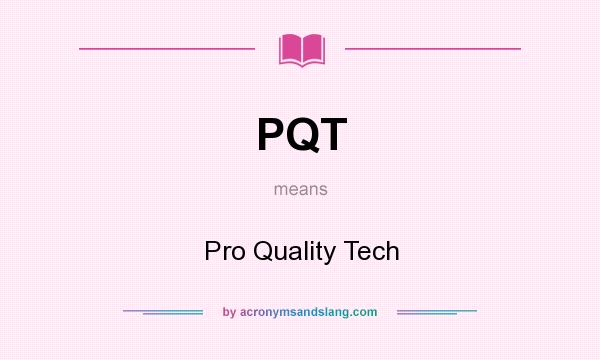 What does PQT mean? It stands for Pro Quality Tech