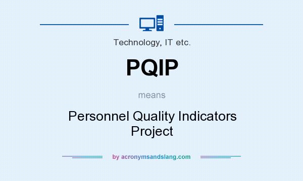 What does PQIP mean? It stands for Personnel Quality Indicators Project