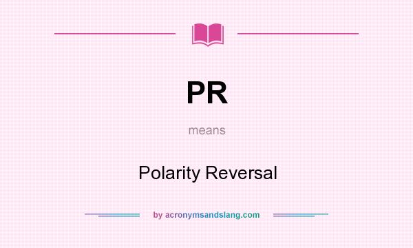 What does PR mean? It stands for Polarity Reversal