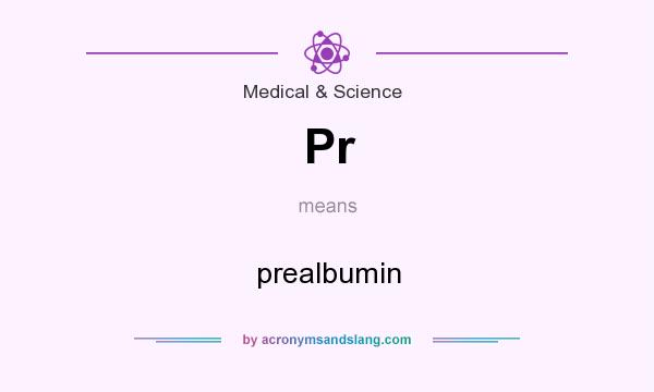 What does Pr mean? It stands for prealbumin