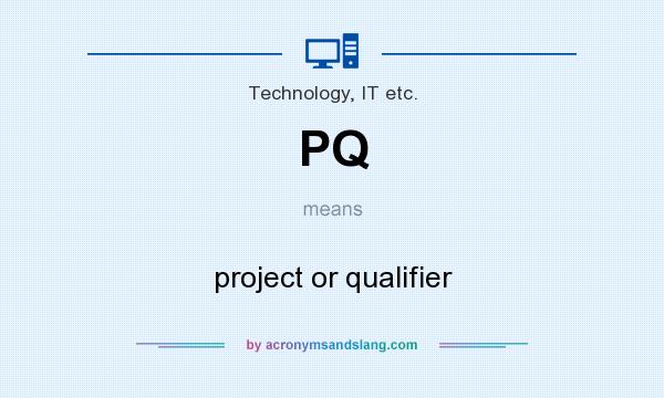 What does PQ mean? It stands for project or qualifier