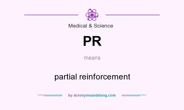 What does PR mean? It stands for partial reinforcement
