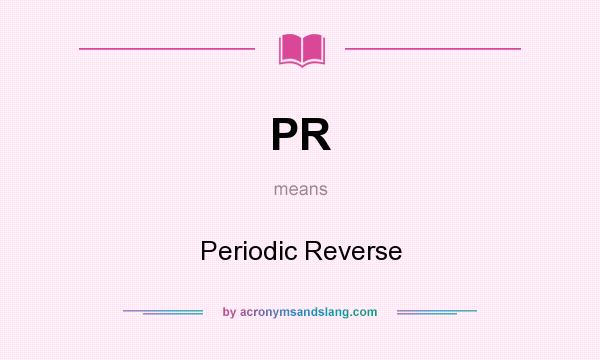 What does PR mean? It stands for Periodic Reverse