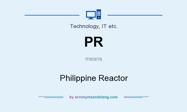 What does PR mean? It stands for Philippine Reactor