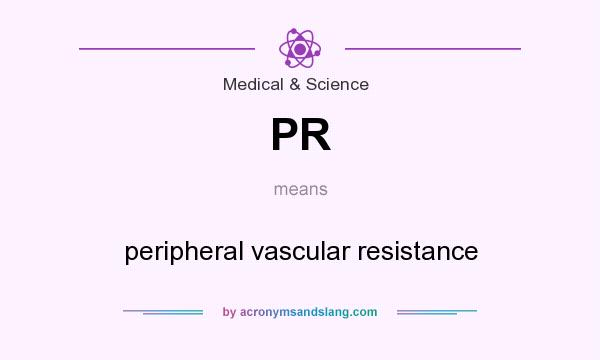 What does PR mean? It stands for peripheral vascular resistance
