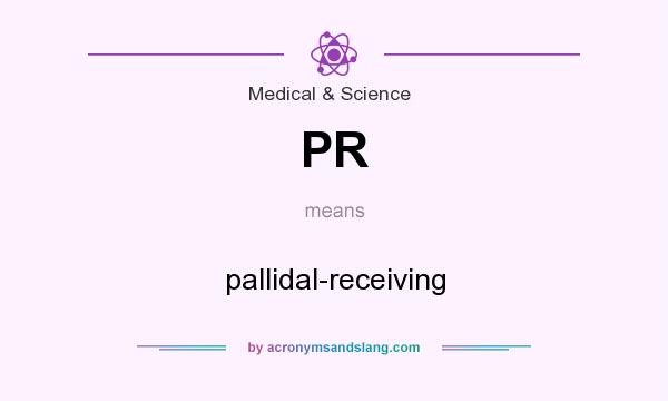 What does PR mean? It stands for pallidal-receiving