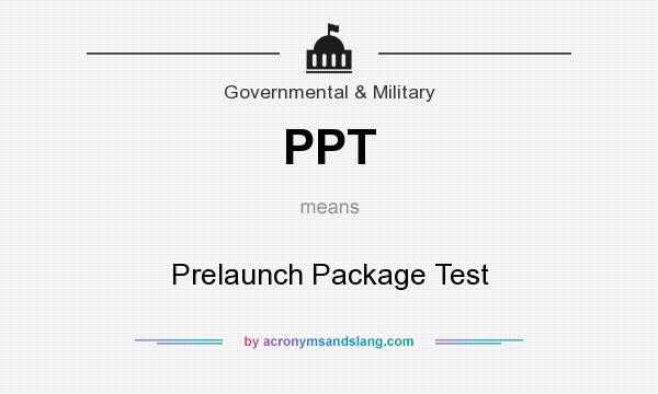 What does PPT mean? It stands for Prelaunch Package Test