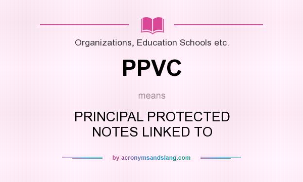 What does PPVC mean? It stands for PRINCIPAL PROTECTED NOTES LINKED TO