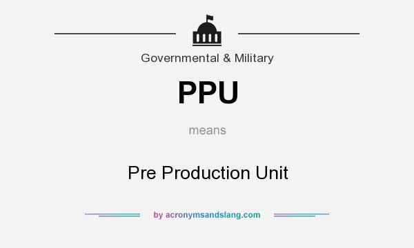 What does PPU mean? It stands for Pre Production Unit