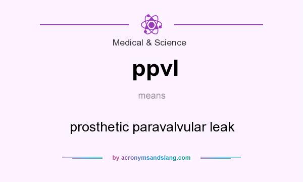 What does ppvl mean? It stands for prosthetic paravalvular leak