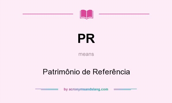 What does PR mean? It stands for Patrimônio de Referência