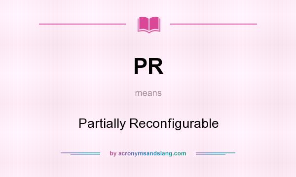 What does PR mean? It stands for Partially Reconfigurable