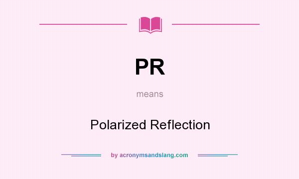 What does PR mean? It stands for Polarized Reflection
