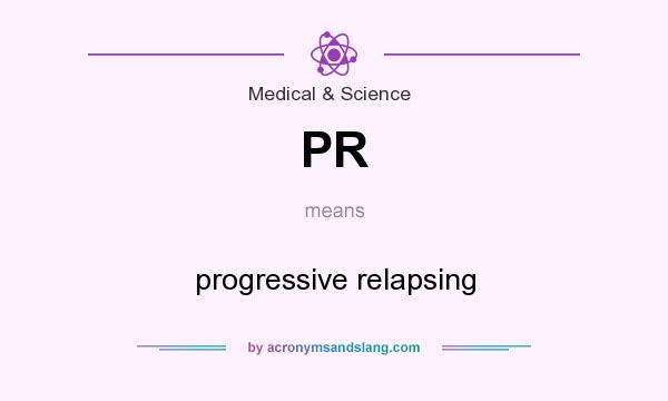 What does PR mean? It stands for progressive relapsing