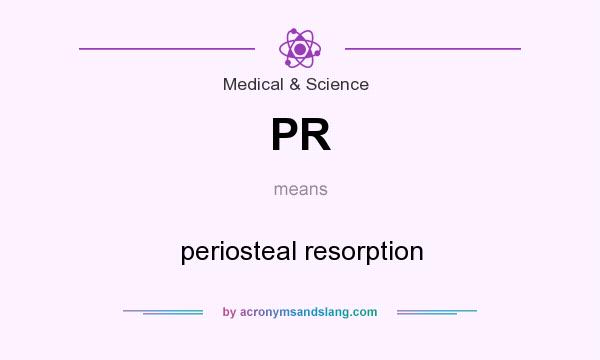 What does PR mean? It stands for periosteal resorption