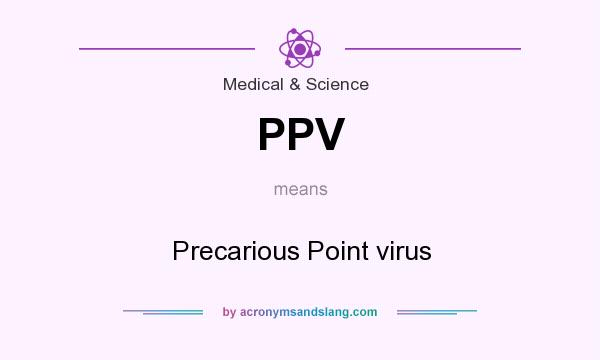 What does PPV mean? It stands for Precarious Point virus
