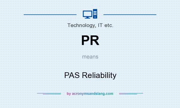 What does PR mean? It stands for PAS Reliability