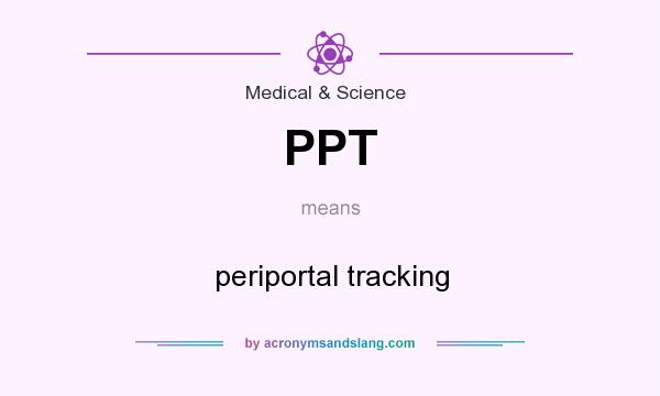 What does PPT mean? It stands for periportal tracking