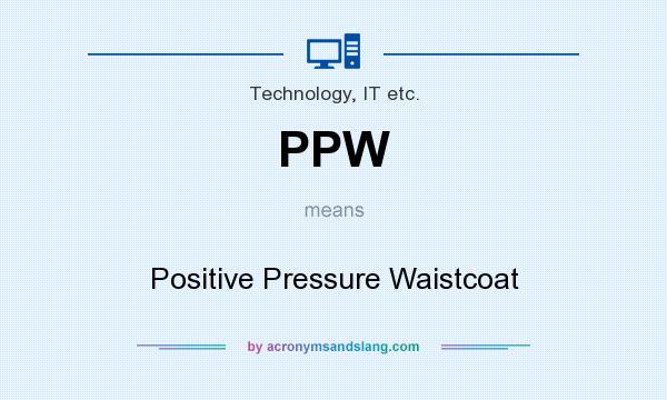 What does PPW mean? It stands for Positive Pressure Waistcoat