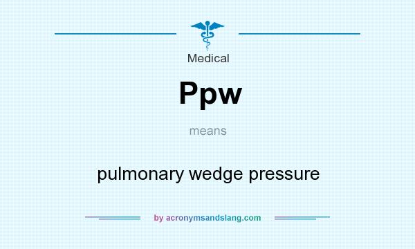 What does Ppw mean? It stands for pulmonary wedge pressure