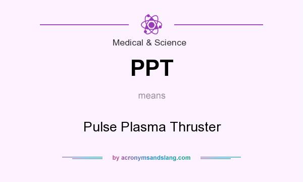 What does PPT mean? It stands for Pulse Plasma Thruster