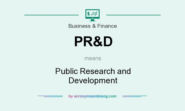 What does PR&D mean? It stands for Public Research and Development