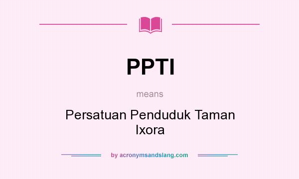 What does PPTI mean? It stands for Persatuan Penduduk Taman Ixora
