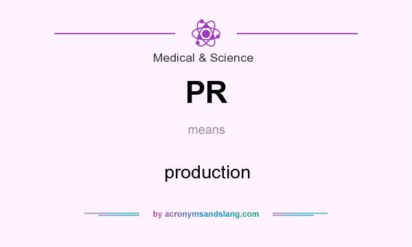 What does PR mean? It stands for production