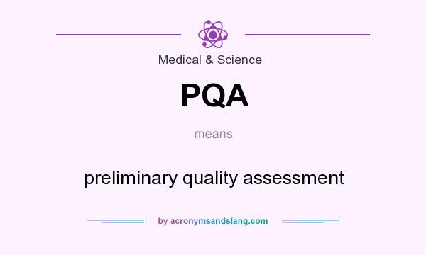 What does PQA mean? It stands for preliminary quality assessment
