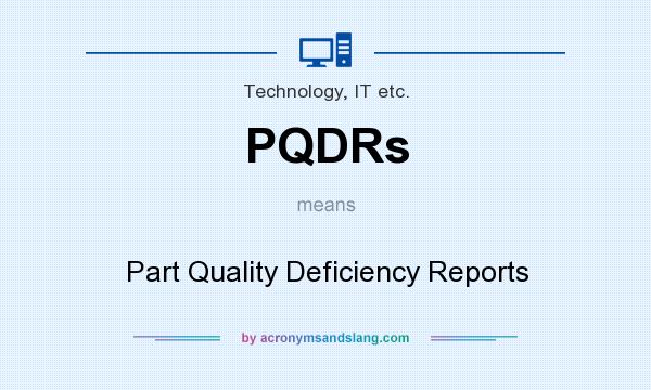 What does PQDRs mean? It stands for Part Quality Deficiency Reports