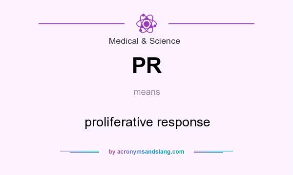 What does PR mean? It stands for proliferative response