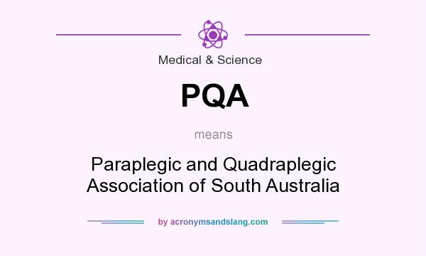 What does PQA mean? It stands for Paraplegic and Quadraplegic Association of South Australia