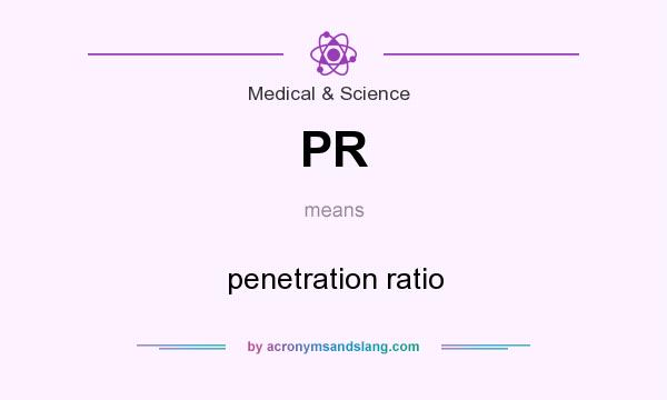 What does PR mean? It stands for penetration ratio