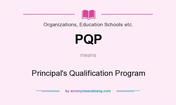 What does PQP mean? It stands for Principal`s Qualification Program