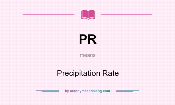 What does PR mean? It stands for Precipitation Rate