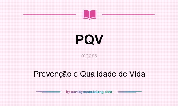 What does PQV mean? It stands for Prevenção e Qualidade de Vida