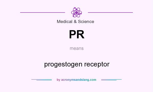 What does PR mean? It stands for progestogen receptor
